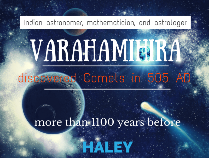 Varahamihira in 550 AD have described a large number of comets. He wrote over sixty couplets about comets. 